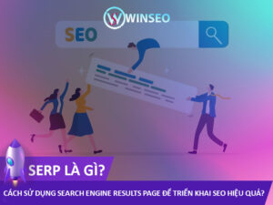 SERP là gì? Cách sử dụng Search Engine Results Page để triển khai SEO hiệu quả