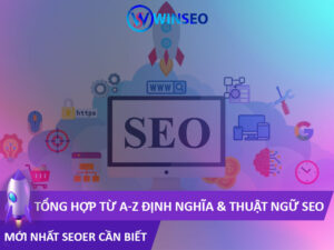 Tổng hợp từ A-Z Định Nghĩa & Thuật Ngữ SEO mới nhất SEOer cần biết