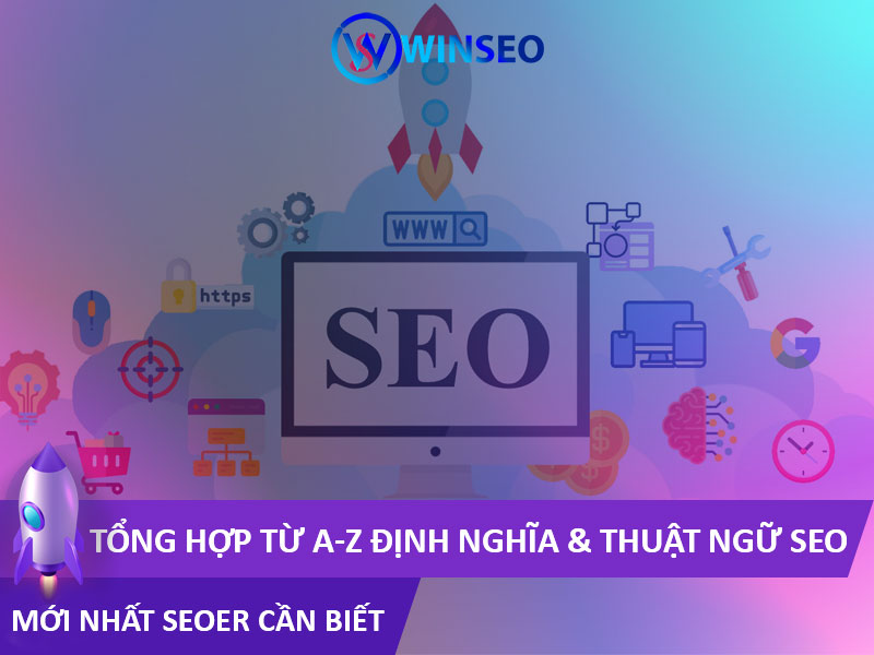 Tổng hợp từ A-Z Định Nghĩa & Thuật Ngữ SEO mới nhất SEOer cần biết