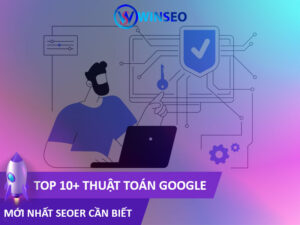 Top 10+ Thuật Toán Google mới nhất SEOer cần biết