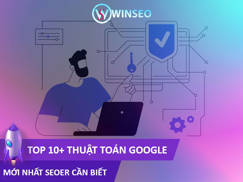 Top 10+ Thuật Toán Google mới nhất SEOer cần biết