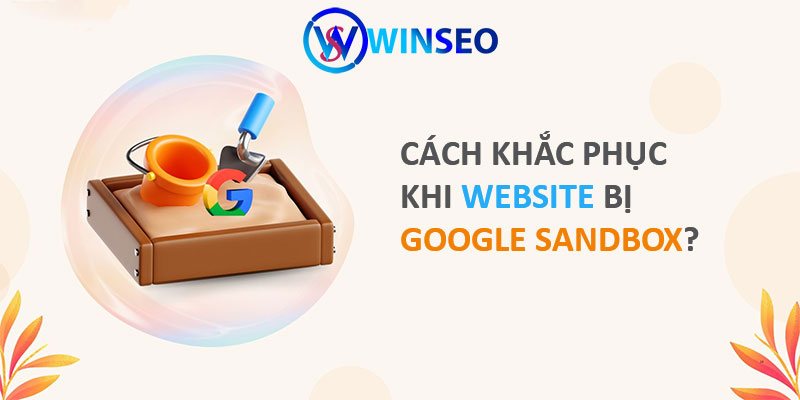 Cách khắc phục khi website bị Google Sandbox?