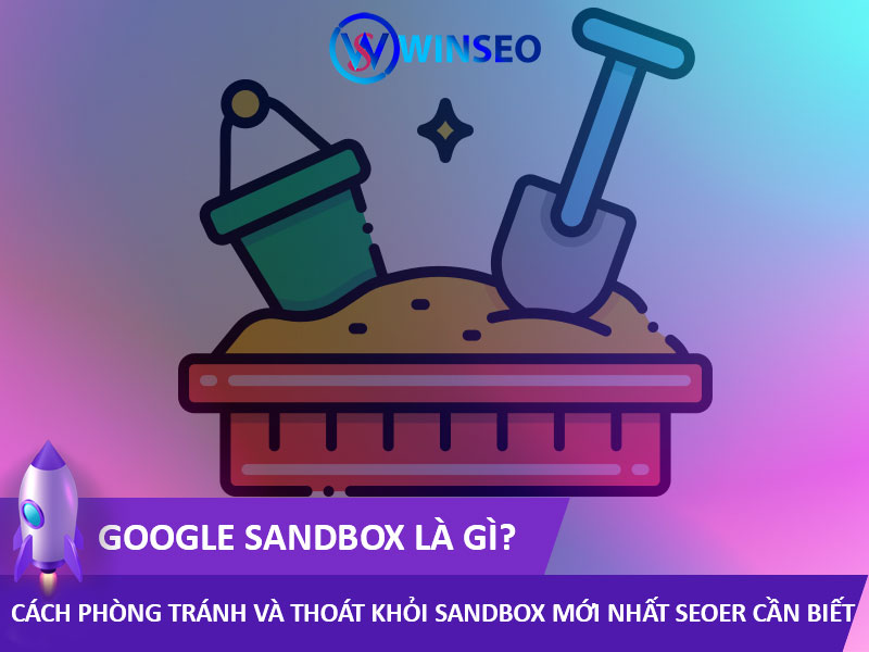 Google Sandbox là gì, Cách phòng tránh và thoát khỏi Thuật toán Sandbox mới nhất SEOer cần biết