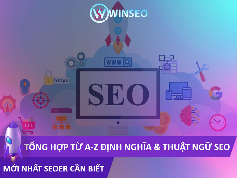 Tổng hợp từ A-Z Định Nghĩa & Thuật Ngữ SEO mới nhất SEOer cần biết