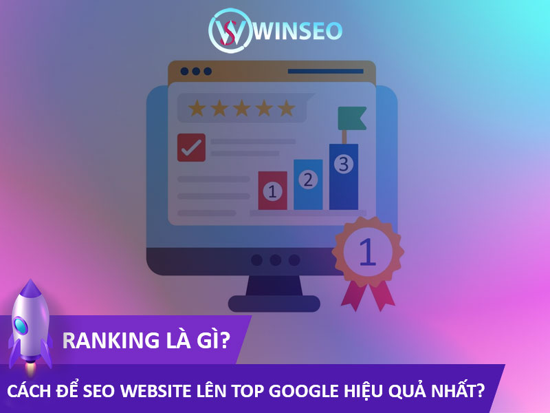 Ranking là gì? Cách để SEO website lên top Google hiệu quả nhất